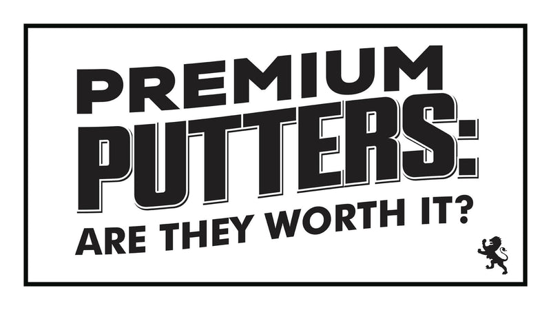Are Premium Putters Worth It?